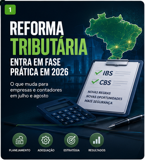 Reforma Tributária entra em fase prática: o que muda para empresas e contadores em julho e agosto